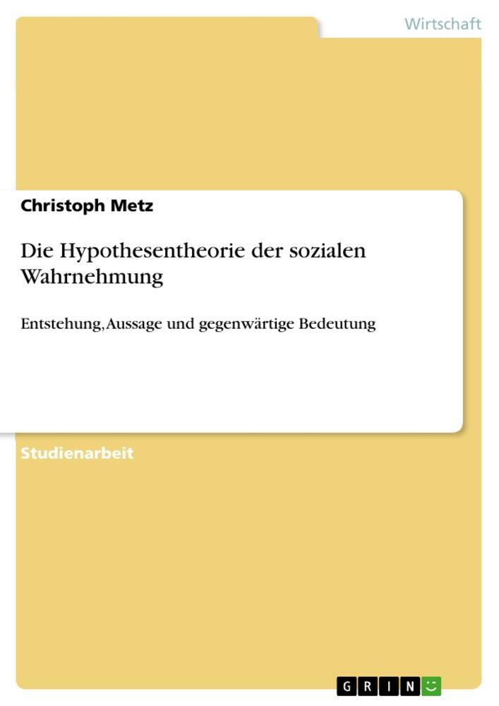 Cover: 9783656437550 | Die Hypothesentheorie der sozialen Wahrnehmung | Christoph Metz | Buch
