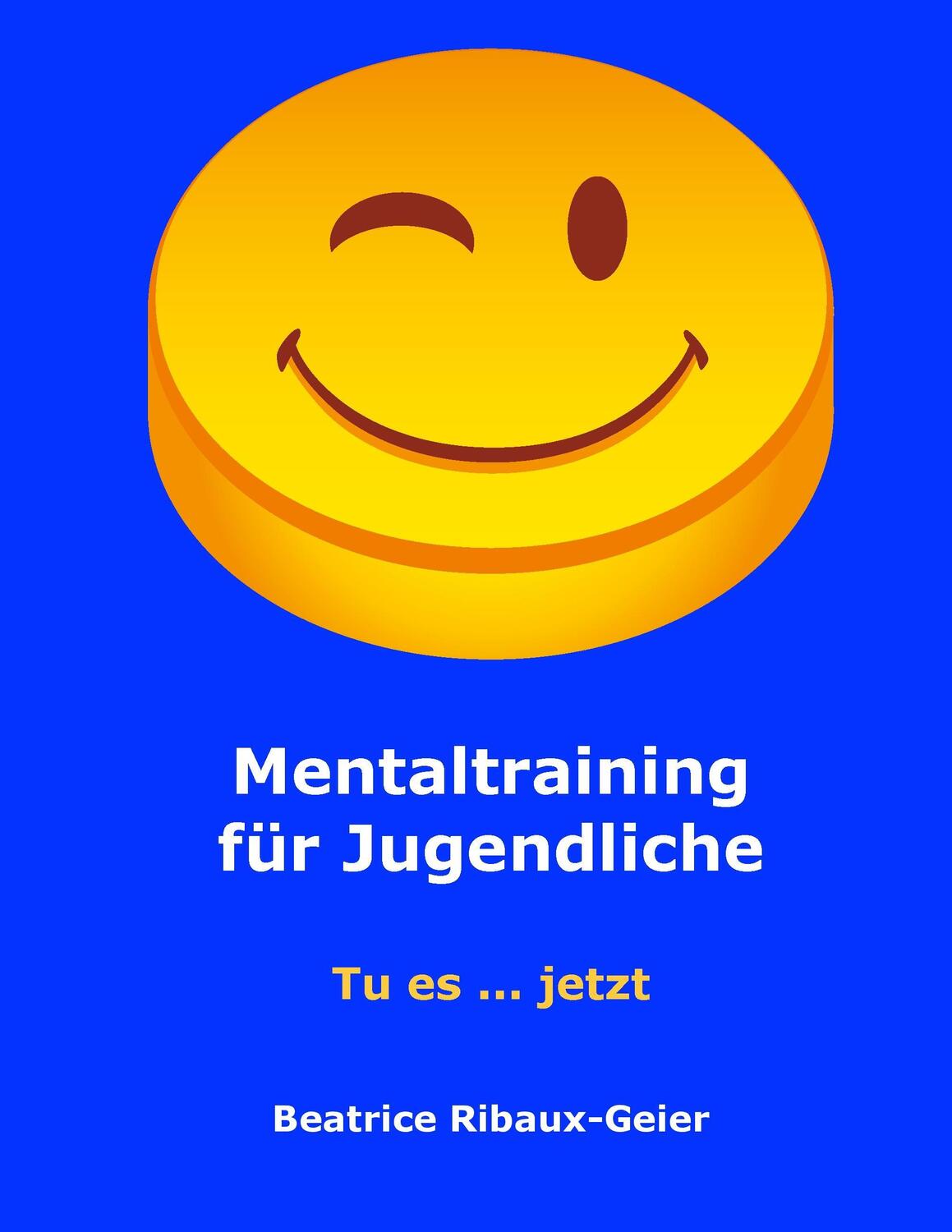 Cover: 9783732282814 | Mentaltraining für Jugendliche | Tu es ... jetzt | Ribaux-Geier | Buch