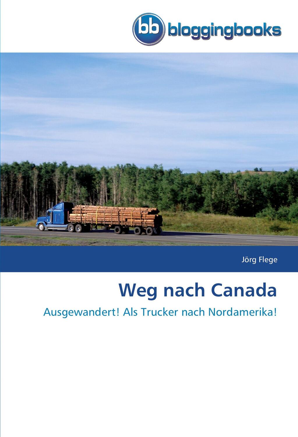 Cover: 9783841770561 | Weg nach Canada | Ausgewandert! Als Trucker nach Nordamerika! | Flege