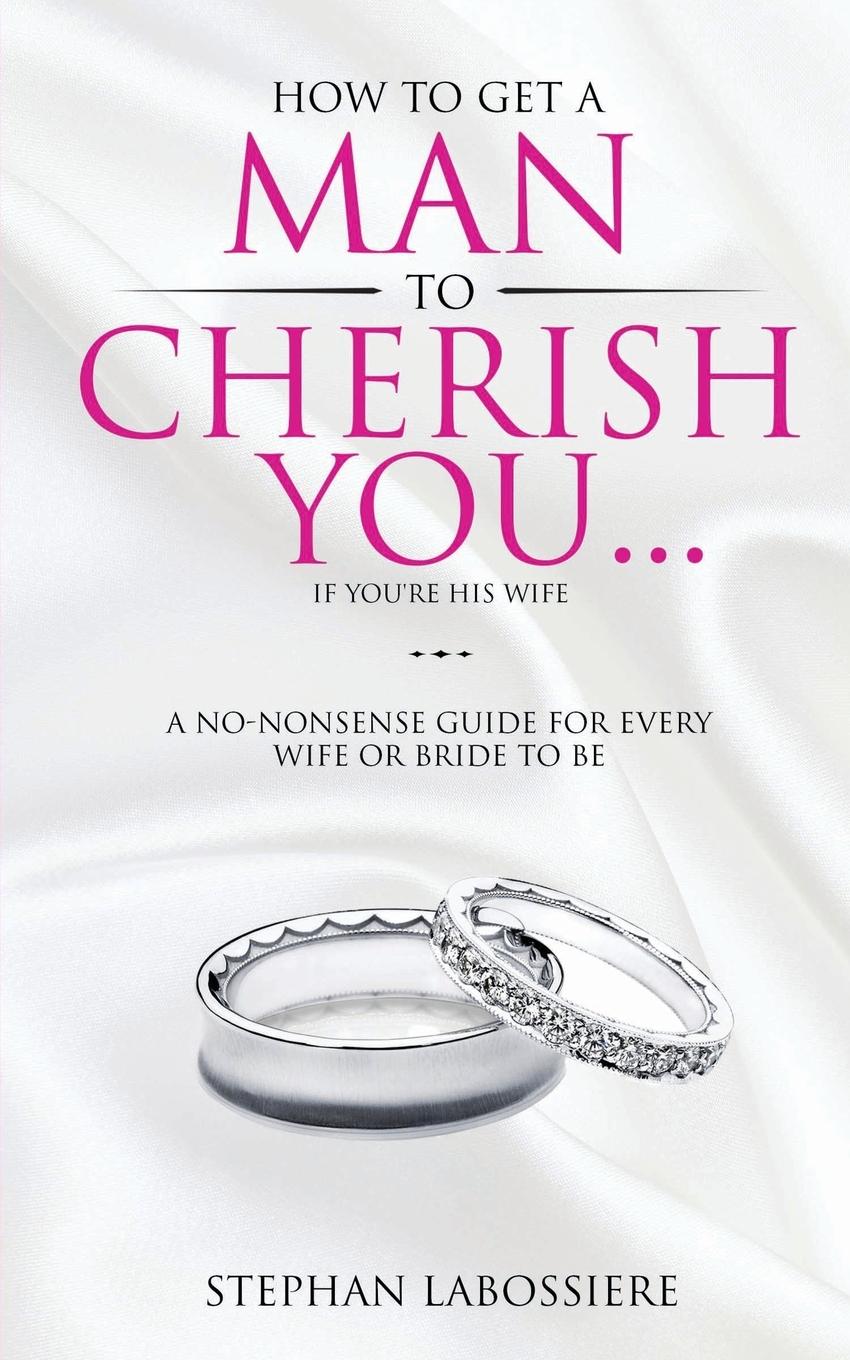 Cover: 9780998018911 | How To Get A Man To Cherish You...If You're His Wife | Labossiere