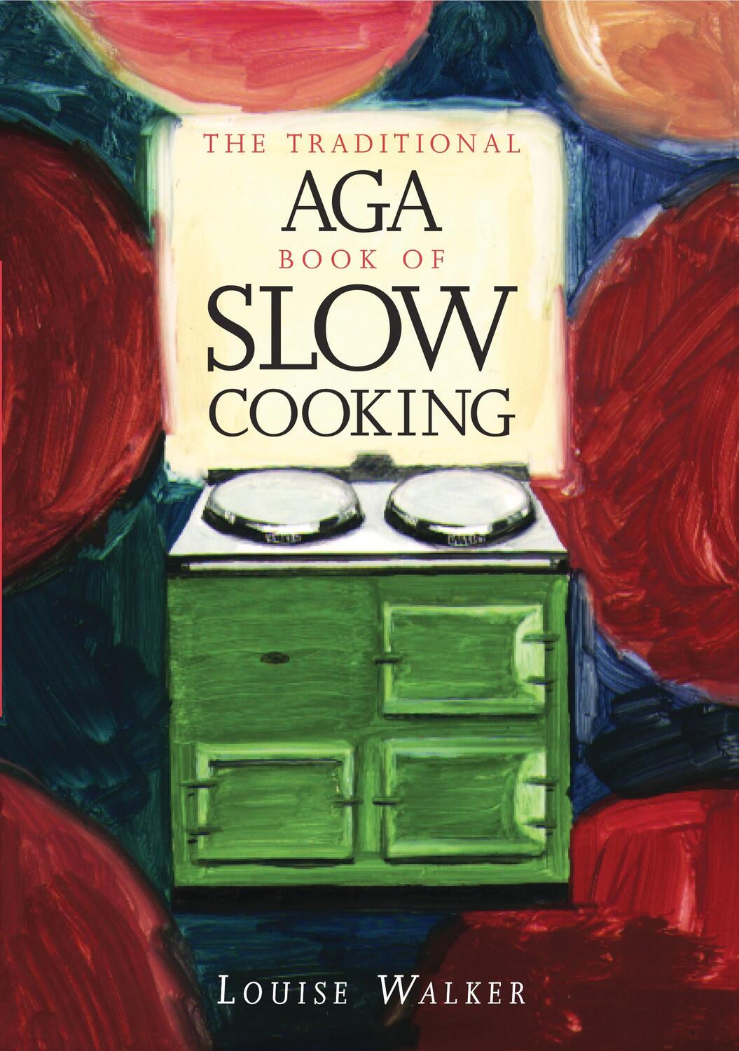 Cover: 9781899791217 | The Traditional Aga Book of Slow Cooking | Louise Walker | Taschenbuch