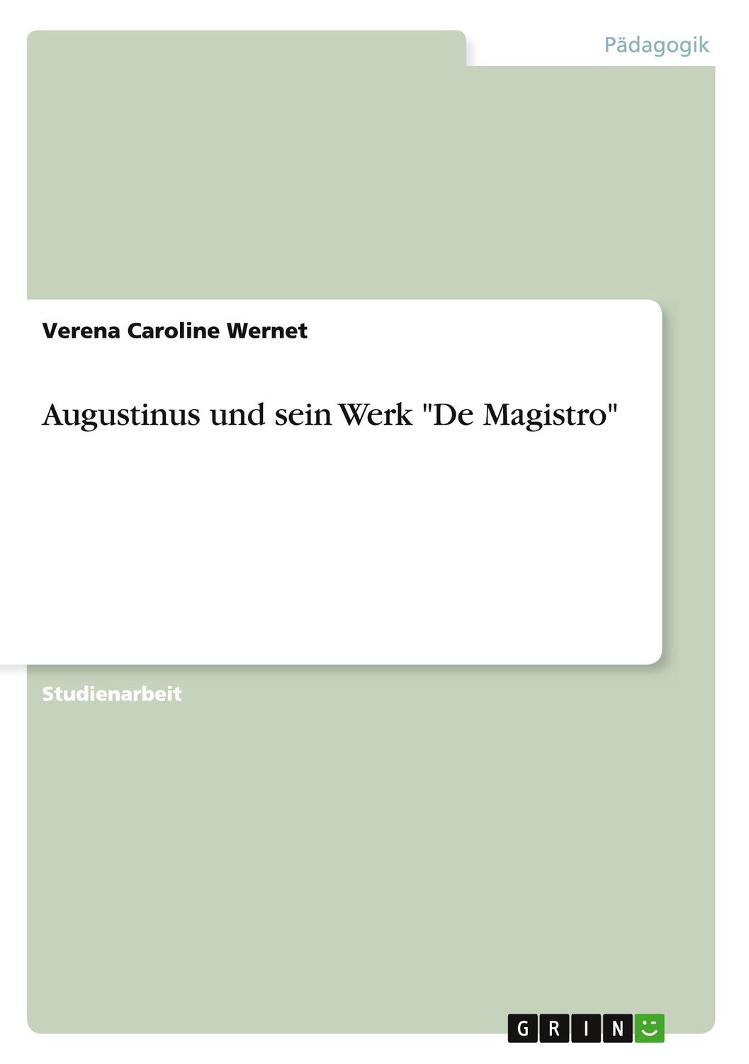 Cover: 9783656555032 | Augustinus und sein Werk "De Magistro" | Verena Caroline Wernet | Buch