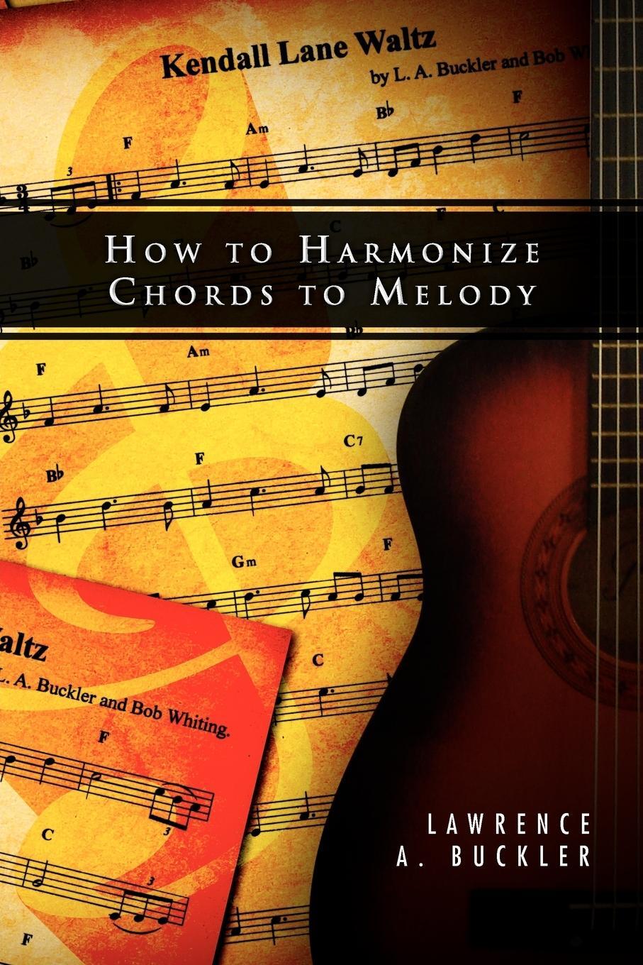 Cover: 9781469142005 | How to Harmonize Chords to Melody | Lawrence A. Buckler | Taschenbuch