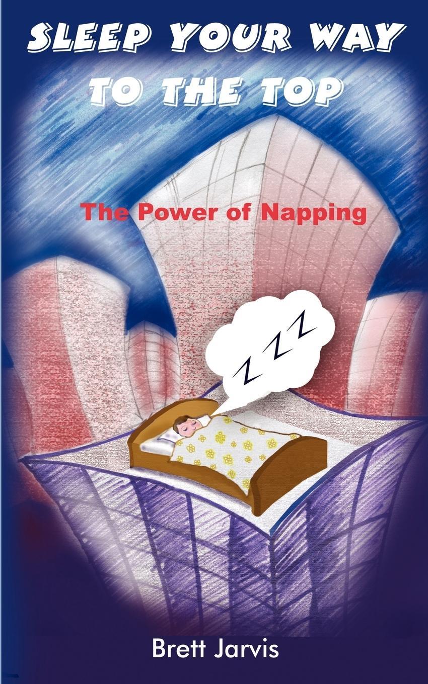 Cover: 9781418411503 | Sleep Your Way to the Top | The Power of Napping | Brett Jarvis | Buch