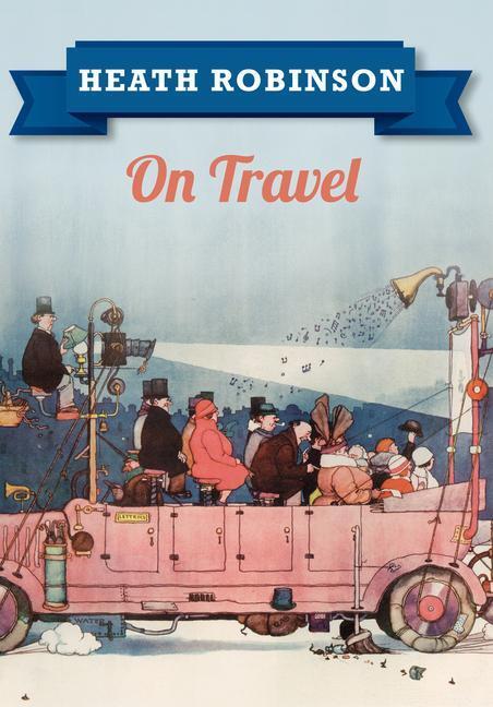 Cover: 9781445645957 | Heath Robinson On Travel | William Heath Robinson | Taschenbuch | 2015