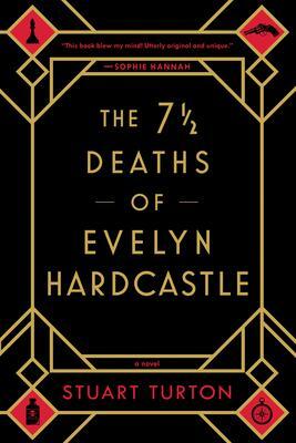 Cover: 9781492670124 | The 7 1/2 Deaths of Evelyn Hardcastle | Stuart Turton | Taschenbuch
