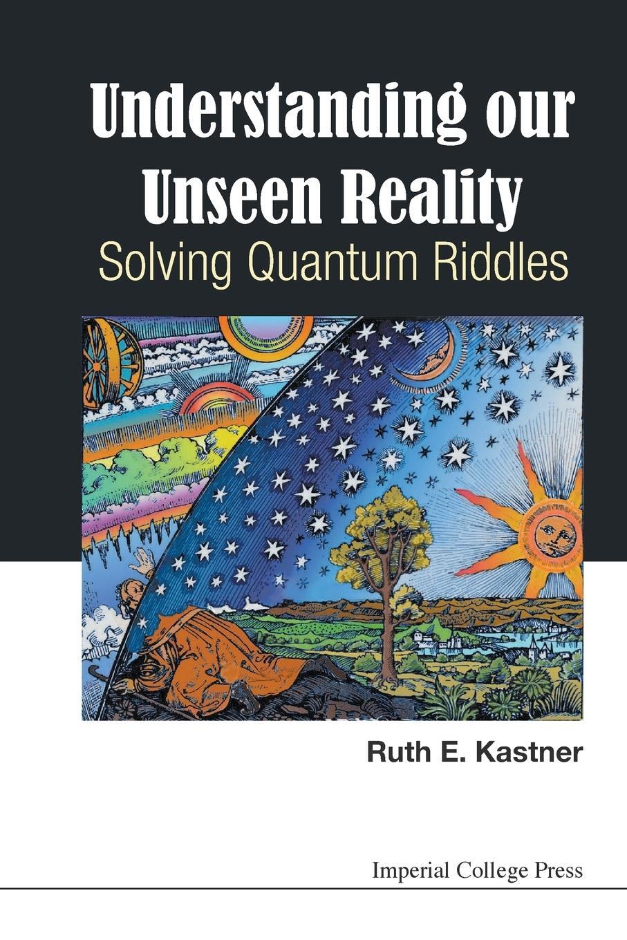 Cover: 9781783266463 | UNDERSTANDING OUR UNSEEN REALITY | SOLVING QUANTUM RIDDLES | Kastner