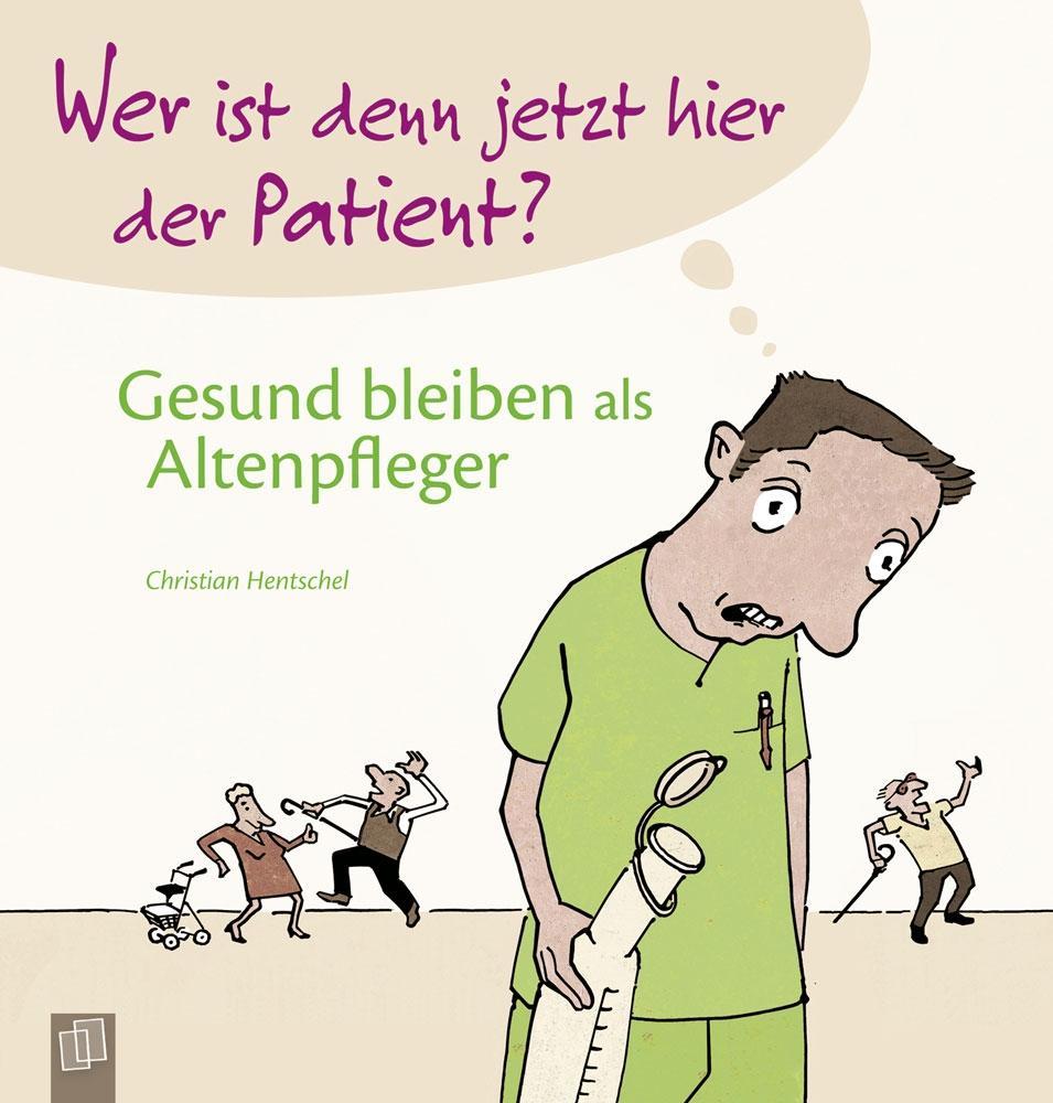 Cover: 9783834631831 | Wer ist denn jetzt hier der Patient? | Gesund bleiben als Altenpfleger