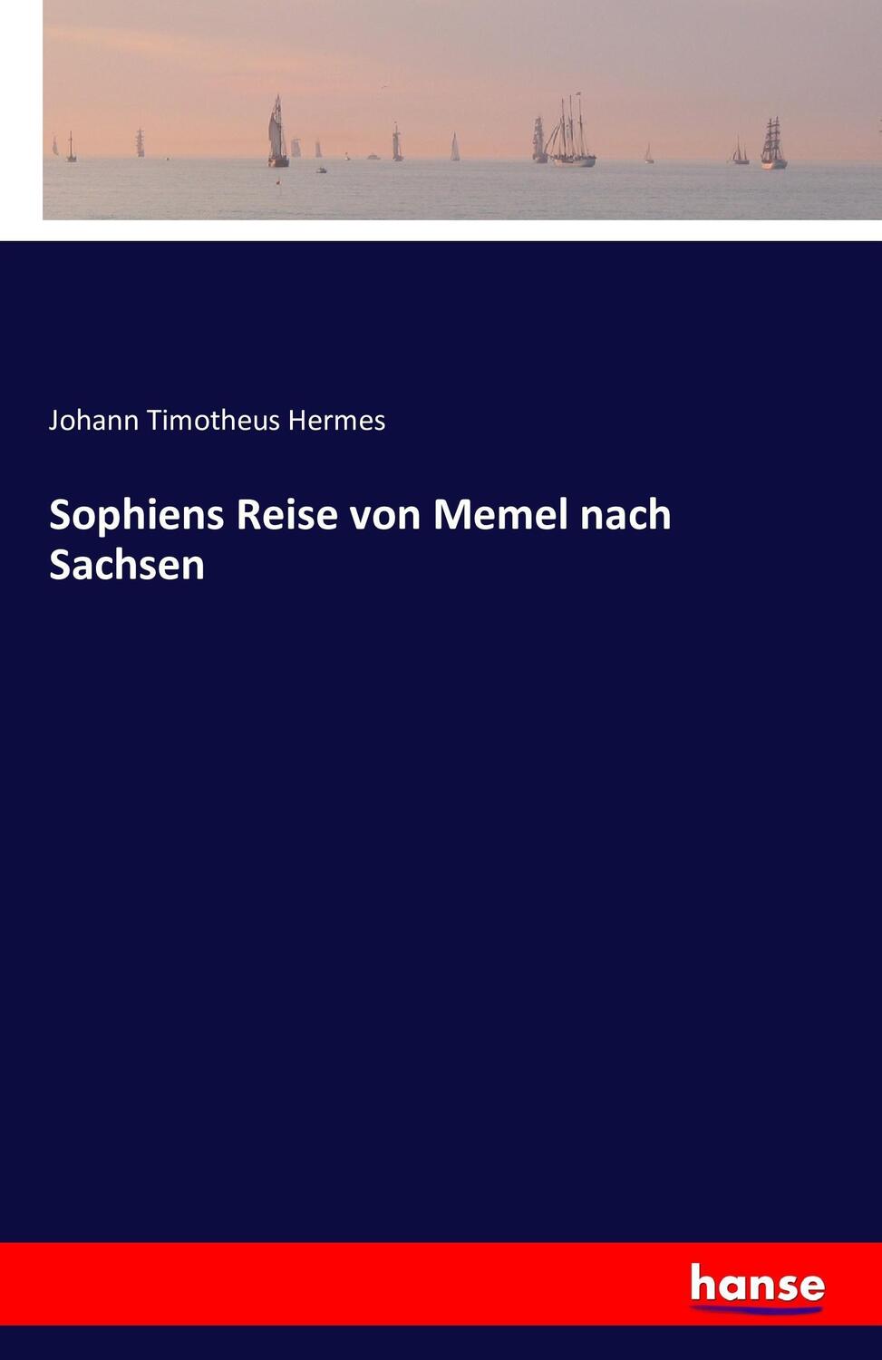 Cover: 9783741159862 | Sophiens Reise von Memel nach Sachsen | Johann Timotheus Hermes | Buch