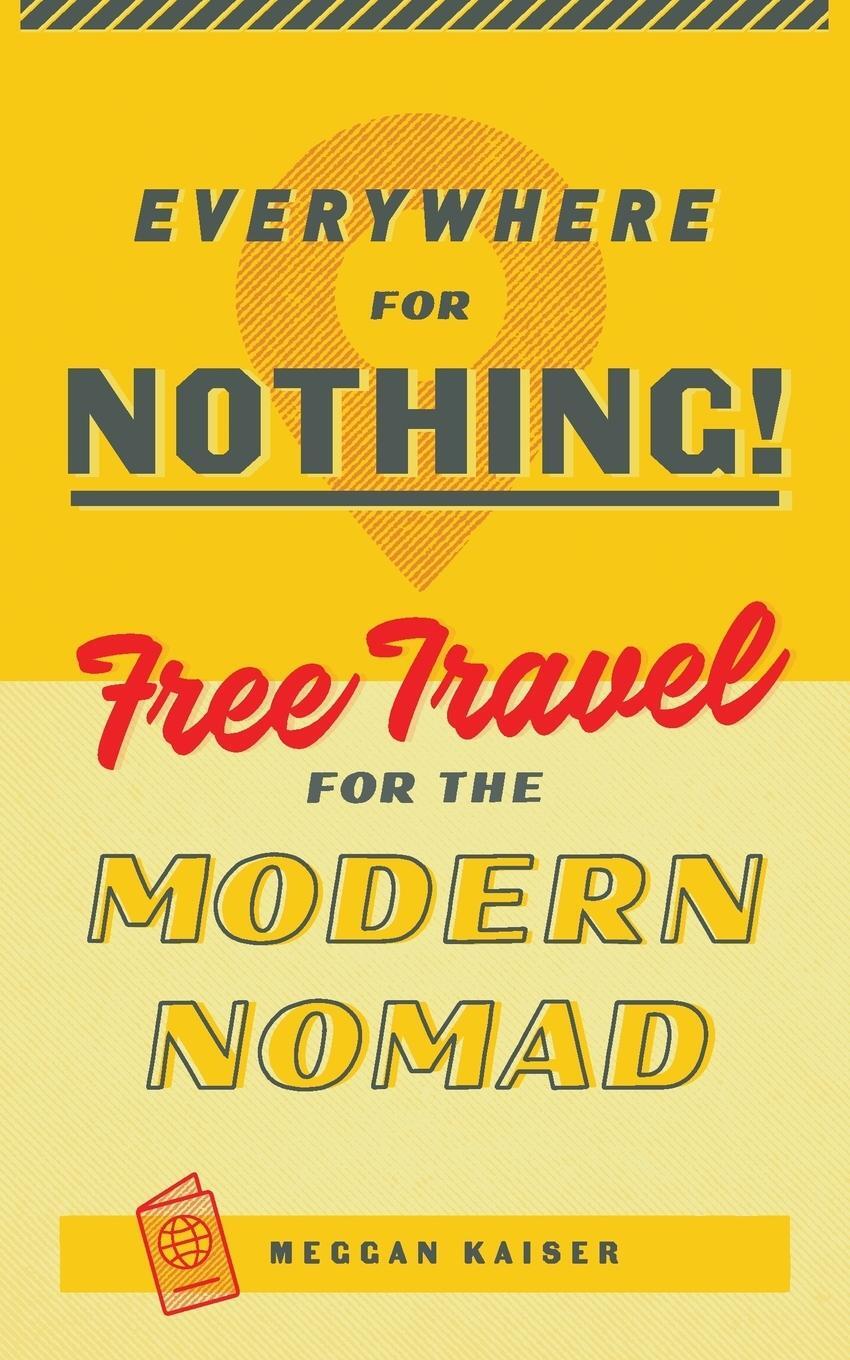 Cover: 9781732796577 | Everywhere for Nothing | Free Travel for the Modern Nomad | Kaiser