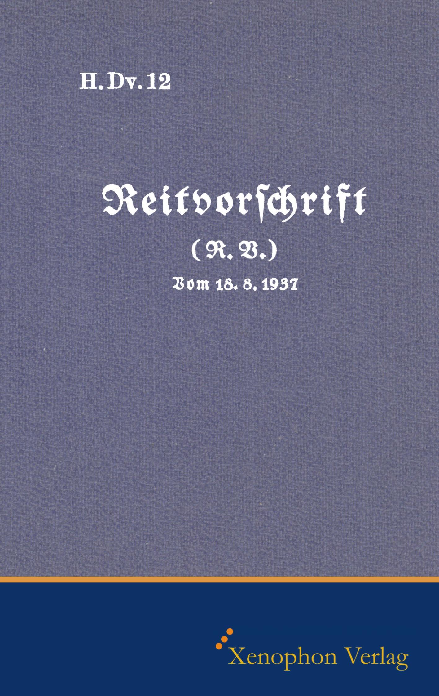 Cover: 9783956250170 | H. DV. 12 Reitvorschrift vom 18.08.1937 | Faksimile Ausgabe | Krüger