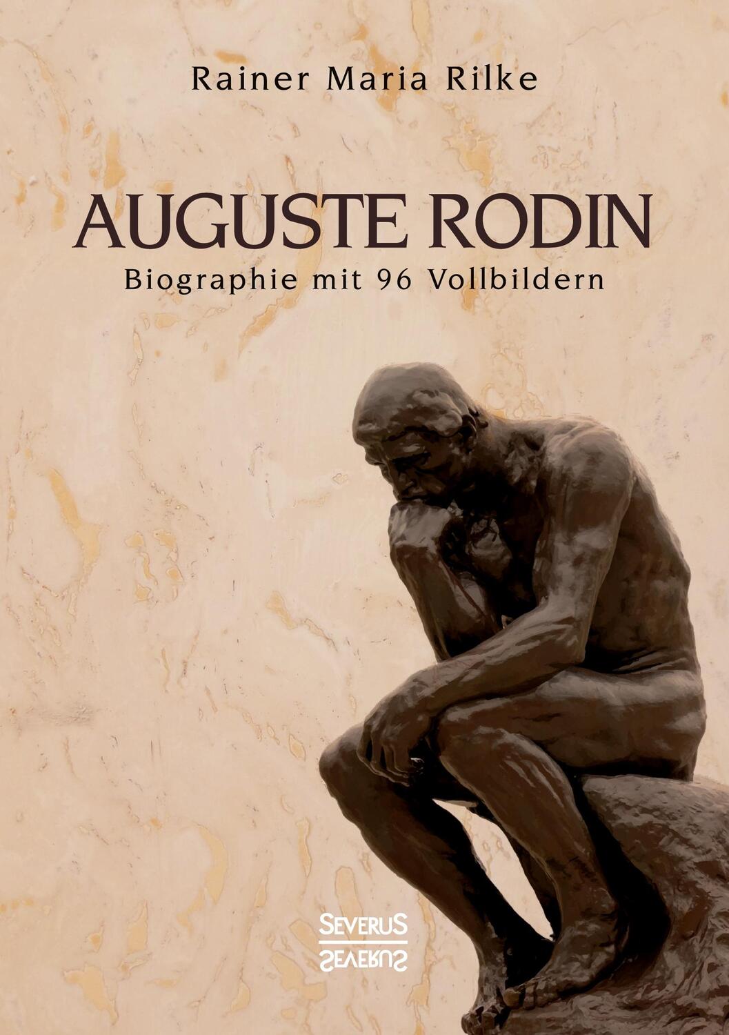 Cover: 9783958016507 | Auguste Rodin | Biographie mit 96 Vollbildern | Rainer Maria Rilke