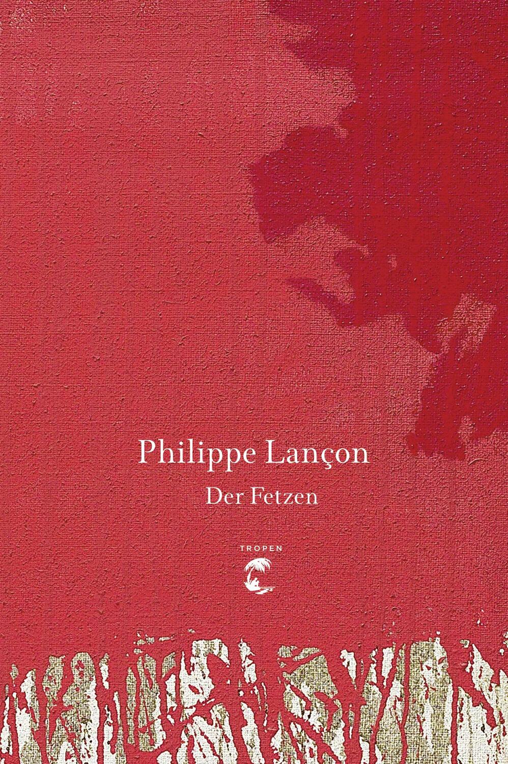 Cover: 9783608504231 | Der Fetzen | Philippe Lançon | Buch | Deutsch | 2019 | Tropen