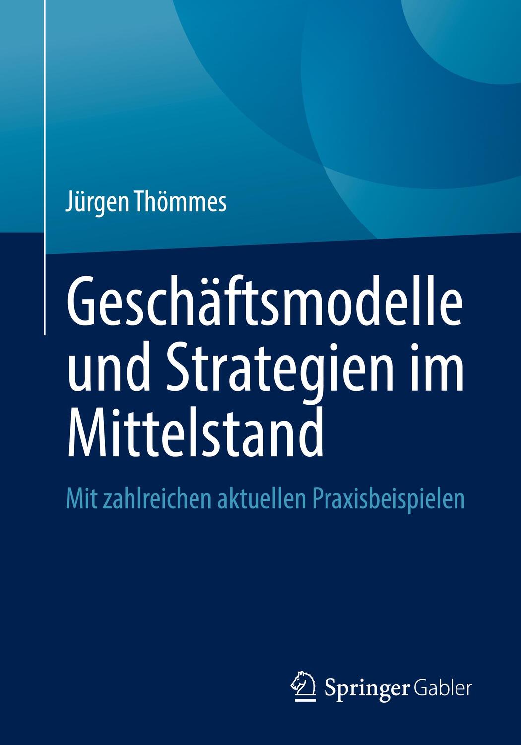 Cover: 9783658374815 | Geschäftsmodelle und Strategien im Mittelstand | Jürgen Thömmes | Buch