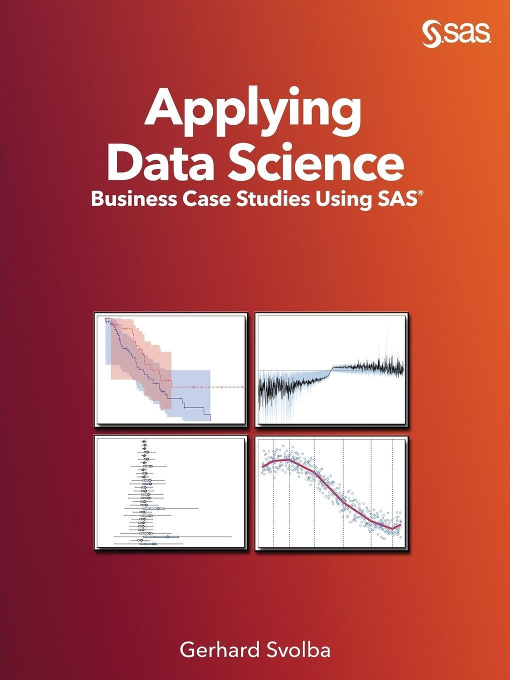 Cover: 9781607648895 | Applying Data Science | Business Case Studies Using SAS | Svolba