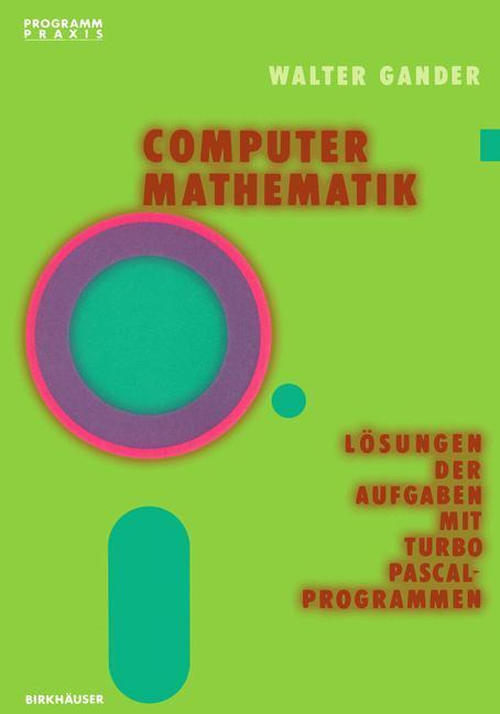 Cover: 9783764318024 | Computermathematik | Lösungen der Aufgaben mit TURBO PASCAL-Programmen