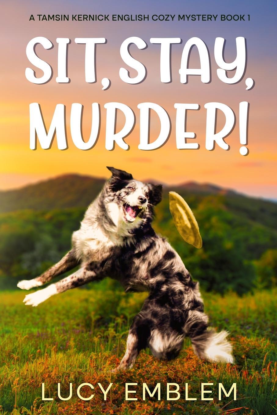 Cover: 9781916073432 | Sit, Stay, Murder! | A Tamsin Kernick English Cozy Mystery Book 1