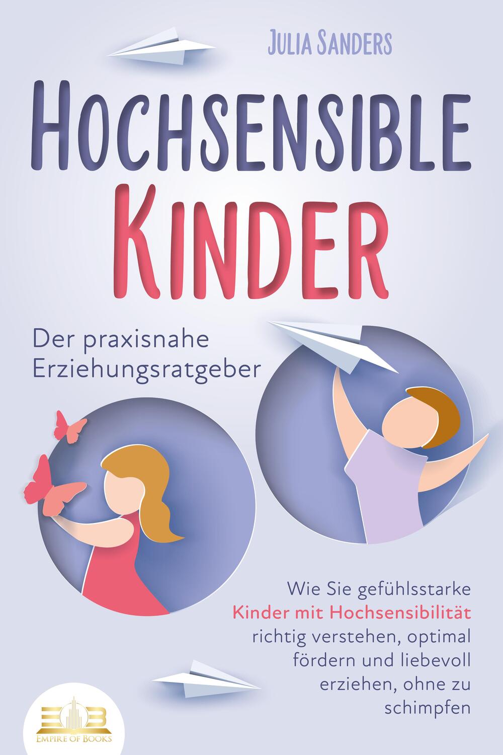 Cover: 9783989350304 | HOCHSENSIBLE KINDER - Der praxisnahe Erziehungsratgeber: Wie Sie...