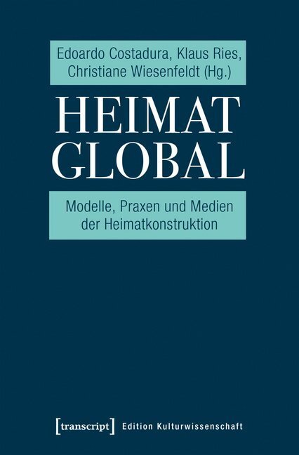 Cover: 9783837645880 | Heimat global | Modelle, Praxen und Medien der Heimatkonstruktion