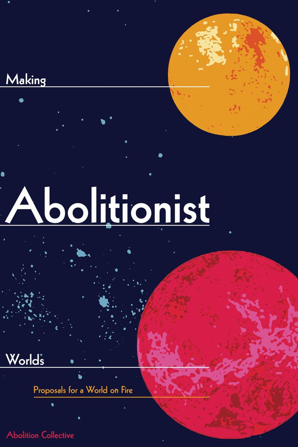 Cover: 9781942173175 | Making Abolitionist Worlds: Proposals for a World on Fire | Collective