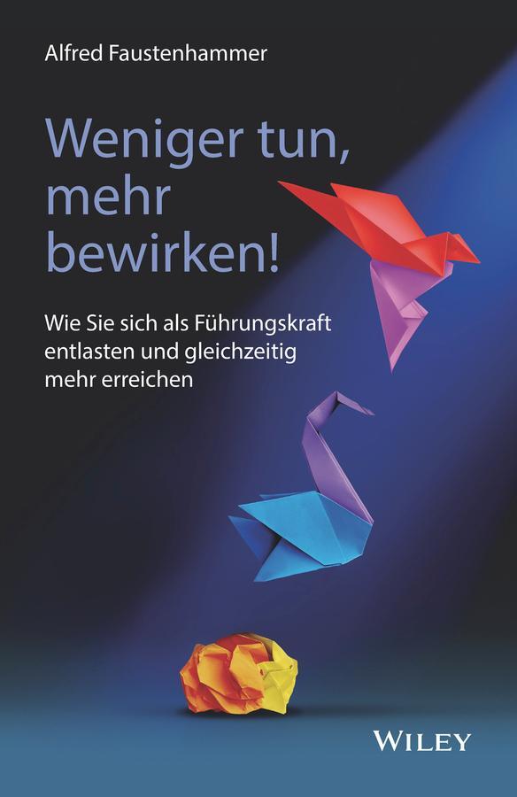 Cover: 9783527511662 | Weniger tun, mehr bewirken! | Alfred Faustenhammer | Buch | 288 S.