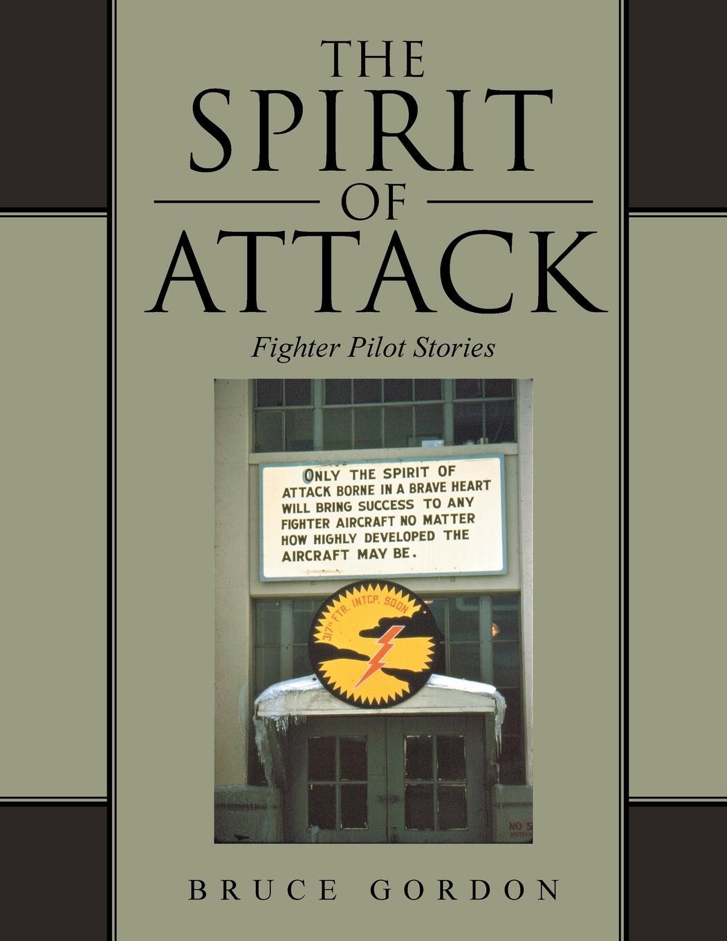 Cover: 9781491846032 | The Spirit of Attack | Fighter Pilot Stories | Bruce Gordon | Buch