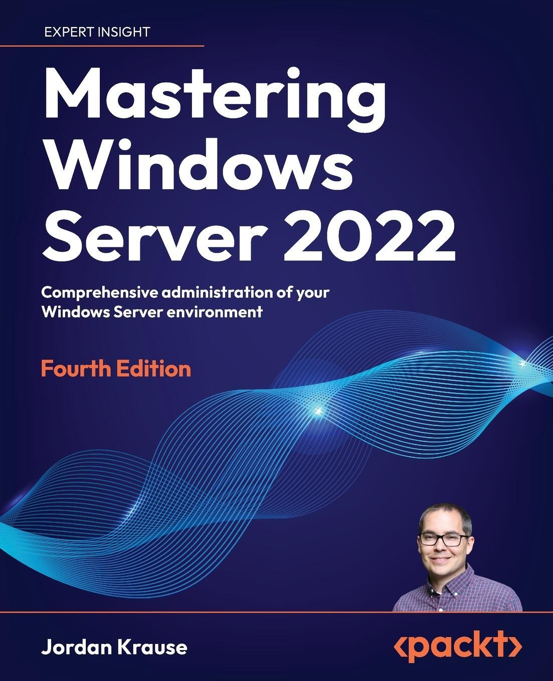 Cover: 9781837634507 | Mastering Windows Server 2022 - Fourth Edition | Jordan Krause | Buch
