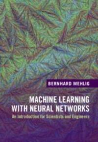 Cover: 9781108494939 | Machine Learning with Neural Networks | Bernhard Mehlig | Buch | 2022