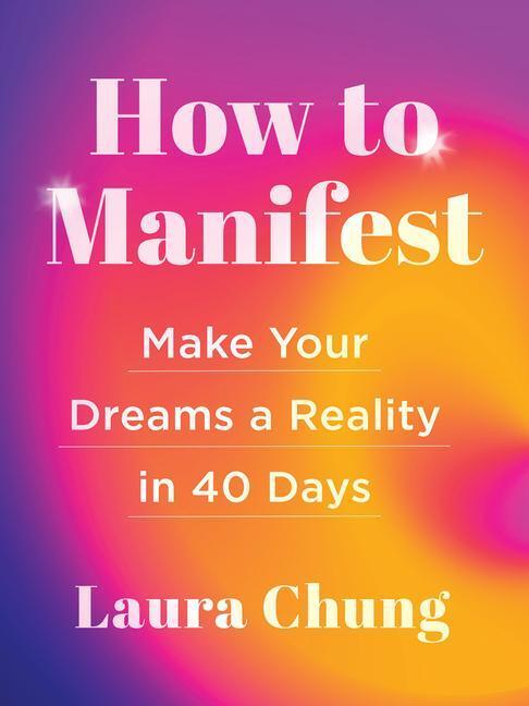 Cover: 9781454946410 | How to Manifest: Make Your Dreams a Reality in 40 Days | Laura Chung