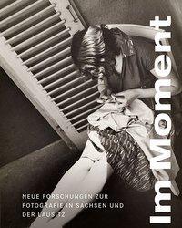 Cover: 9783954984688 | Im Moment | Neue Forschungen zur Fotografie in Sachsen und der Lausitz