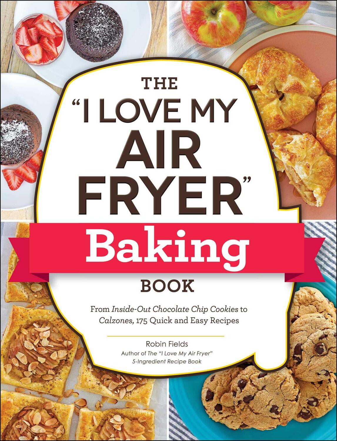 Cover: 9781507218327 | The I Love My Air Fryer Baking Book: From Inside-Out Chocolate Chip...