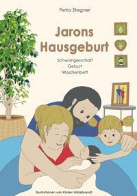 Cover: 9783991397519 | Jarons Hausgeburt | Schwangerschaft - Geburt - Wochenbett | Stegner