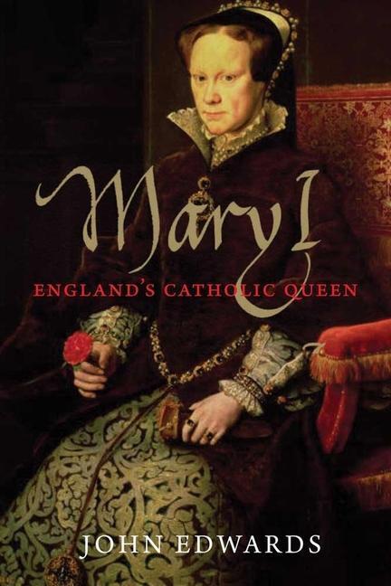 Cover: 9780300194166 | Mary I | England's Catholic Queen | John Edwards | Taschenbuch | 2013