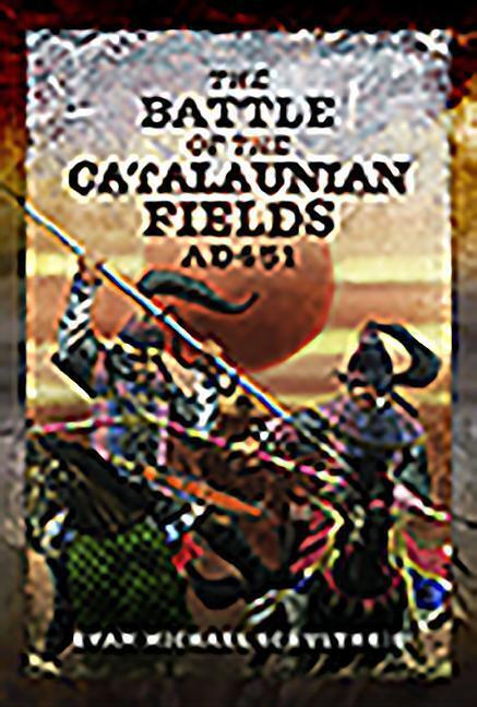 Cover: 9781526745651 | The Battle of the Catalaunian Fields AD451 | Evan Michael Schultheis