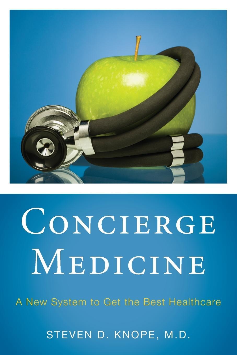 Cover: 9781442207080 | Concierge Medicine | A New System to Get the Best Healthcare | Knope