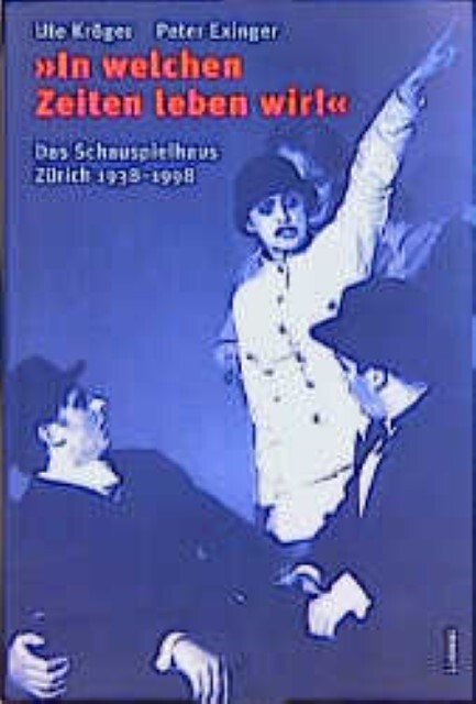 Cover: 9783857913228 | In welchen Zeiten leben wir! | Das Schauspielhaus Zürich 1938-1998
