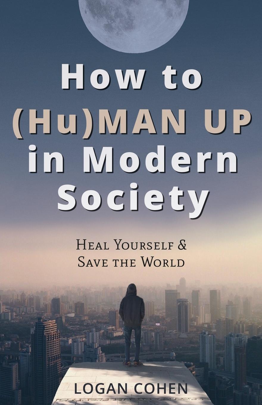 Cover: 9781662911323 | How to (Hu)Man Up in Modern Society | Heal Yourself &amp; Save the World