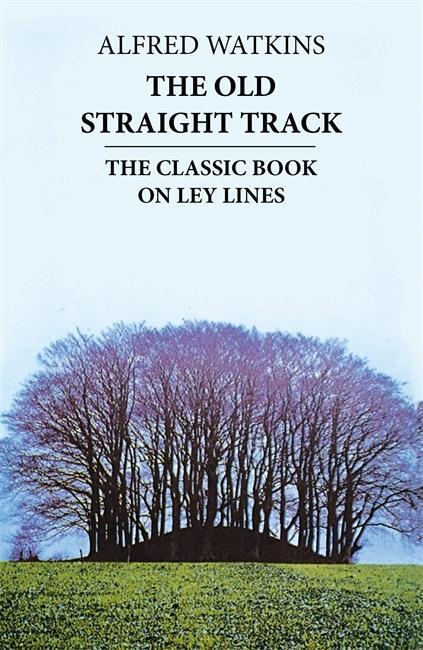 Cover: 9780349137070 | Watkins, A: The Old Straight Track | The classic book on ley lines