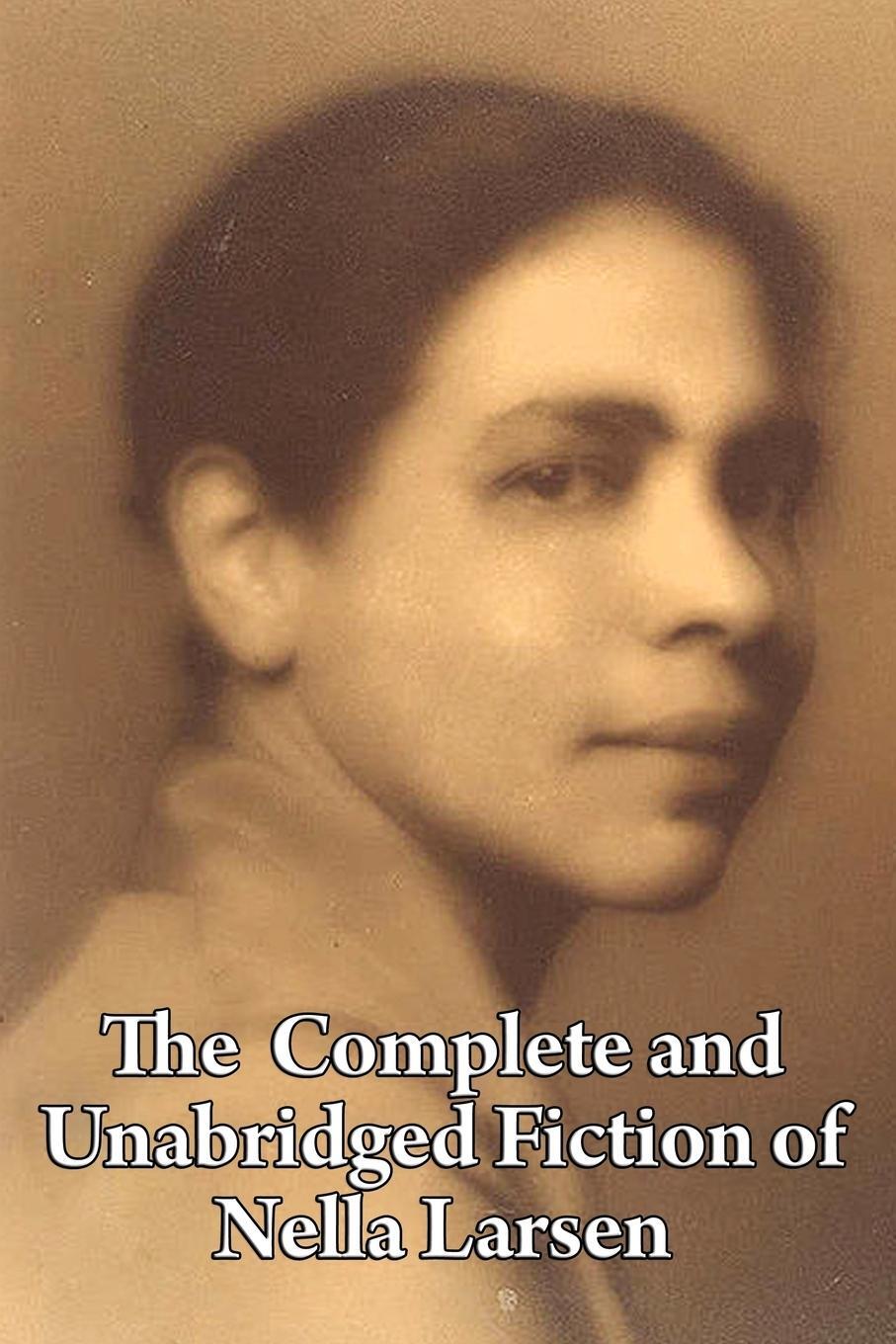 Cover: 9781604599909 | The Complete and Unabridged Fiction of Nella Larsen | Nella Larsen