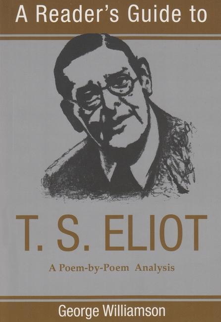 Cover: 9780815605003 | A Reader's Guide to T. S. Eliot | A Poem-By-Poem Analysis | Williamson