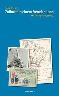 Cover: 9783862414079 | Zuflucht in einem fremden Land | Exil in Uruguay 1933-1945 | Wegner