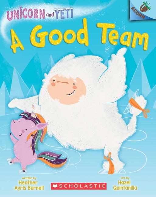 Cover: 9781338329049 | A Good Team: An Acorn Book (Unicorn and Yeti #2) | Volume 2 | Burnell