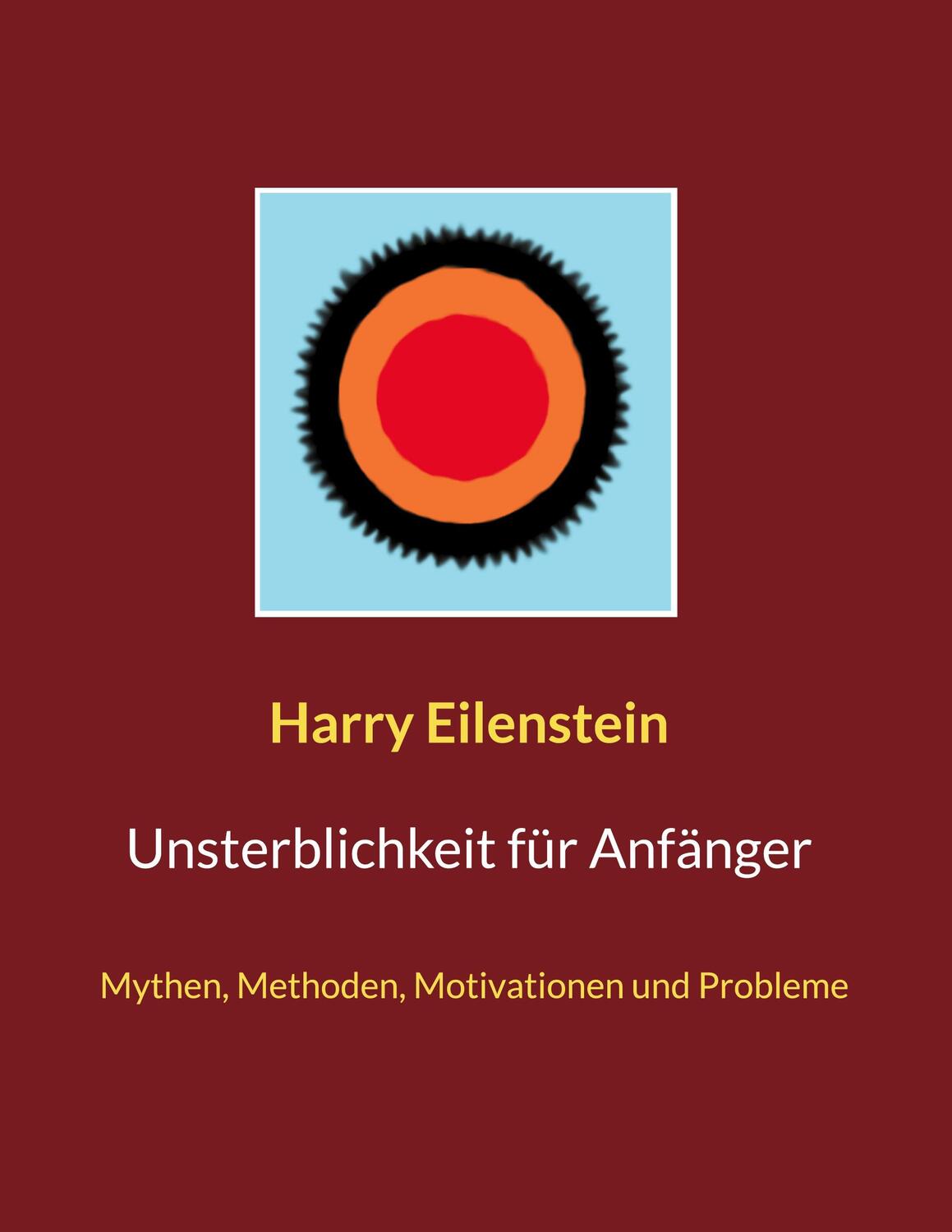 Cover: 9783755715573 | Unsterblichkeit für Anfänger | Harry Eilenstein | Taschenbuch