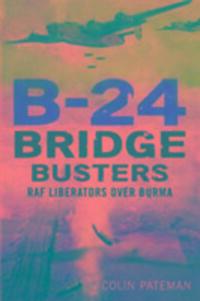 Cover: 9781781555194 | B-24 Bridge Busters | RAF Liberators Over Burma | Colin Pateman | Buch