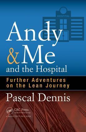 Cover: 9781498740333 | Andy &amp; Me and the Hospital | Further Adventures on the Lean Journey