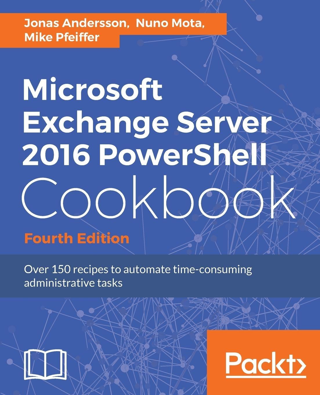 Cover: 9781787126930 | Microsoft Exchange Server 2016 PowerShell Cookbook - Fourth Edition