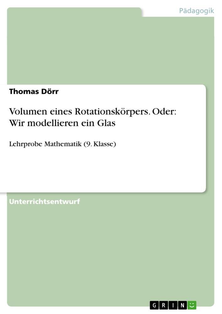 Cover: 9783656717928 | Volumen eines Rotationskörpers. Oder: Wir modellieren ein Glas | Dörr