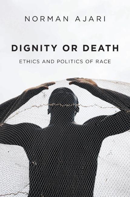 Cover: 9781509548668 | Dignity or Death | Ethics and Politics of Race | Norman Ajari | Buch