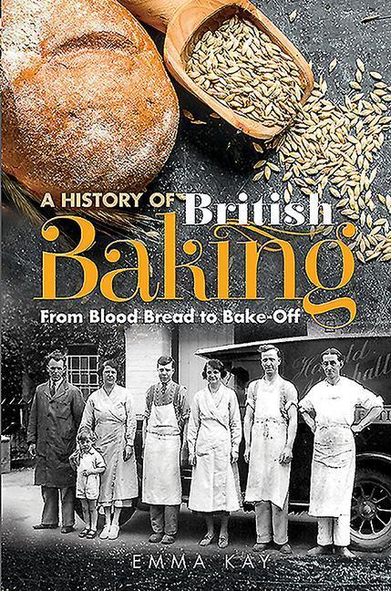 Cover: 9781526757487 | A History of British Baking | From Blood Bread to Bake-Off | Emma Kay