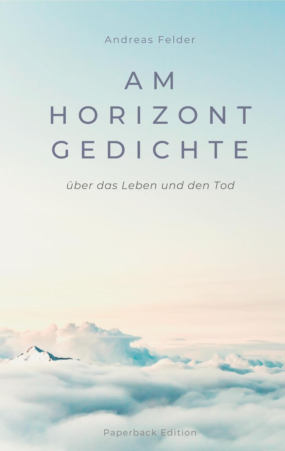 Cover: 9783749436767 | Am Horizont Gedichte | Über das Leben und den Tod | Andreas Felder